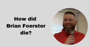Read more about the article Brian Foerster Obituary, Cause of Death: How did Brian Foerster pass away?