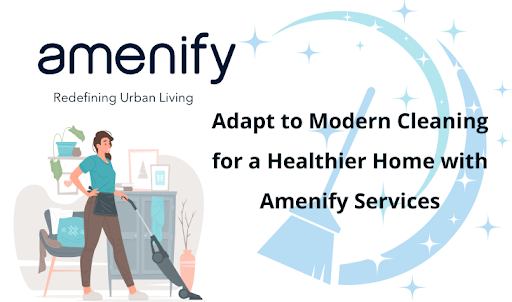 Read more about the article Modern Cleaning for a Healthier Home with Amenify Services